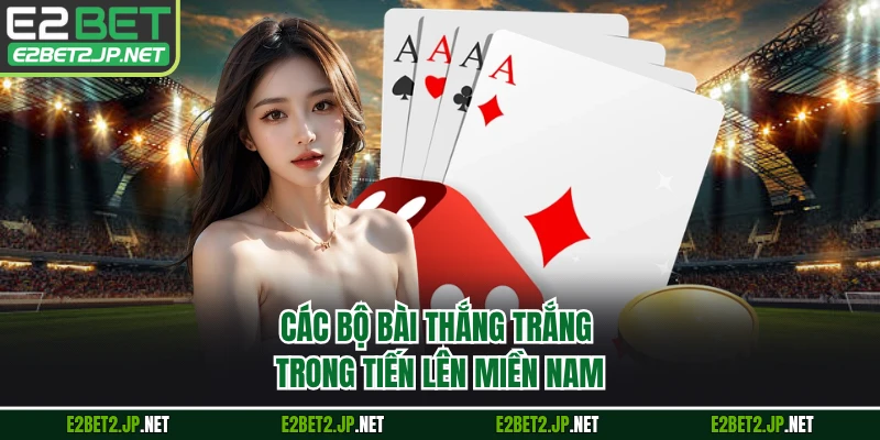 Các bộ bài thắng trắng trong tiến lên miền Nam