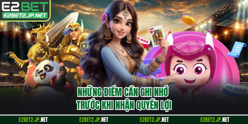 Những điểm cần ghi nhớ trước khi nhận quyền lợi
