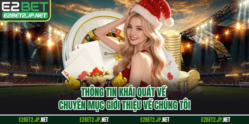 Thông tin khái quát về chuyên mục giới thiệu về chúng tôi