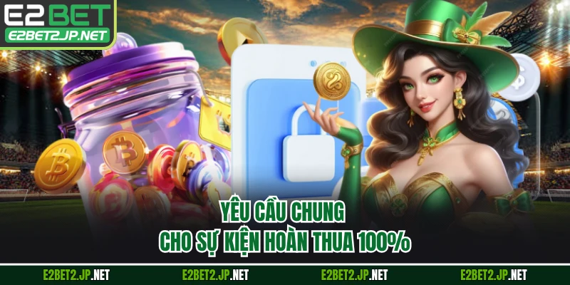 Yêu cầu chung cho sự kiện hoàn thua 100%